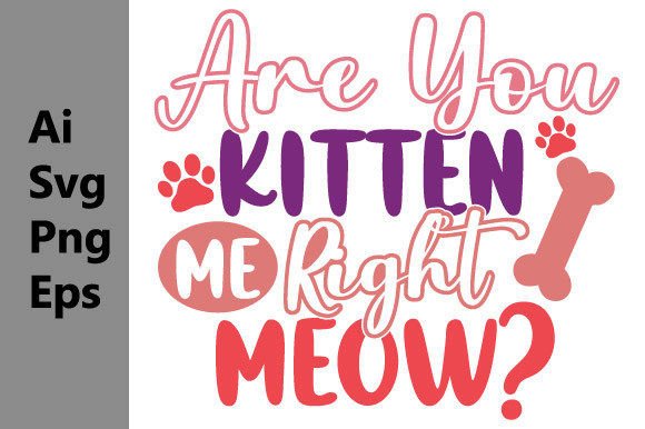 Are You Kitten Me Right Meow Graphic Svg for T-Shirt Designs