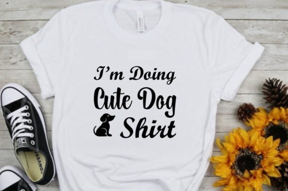 I m Doing Cute Dog Shirt Graphic Design